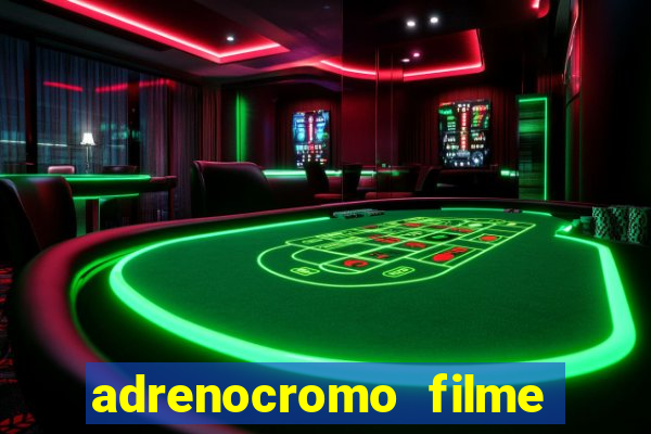 adrenocromo filme onde assistir